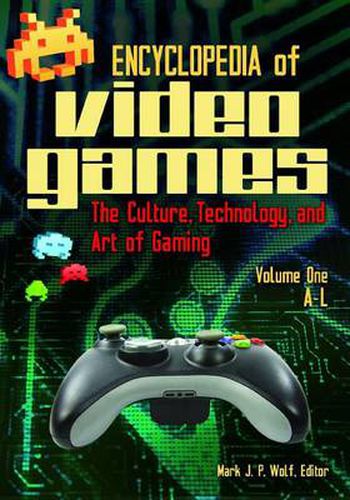 Encyclopedia of Video Games [2 volumes]: The Culture, Technology, and Art of Gaming