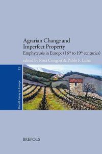 Cover image for Agrarian Change and Imperfect Property: Emphyteusis in Europe (16th to 19th Centuries)