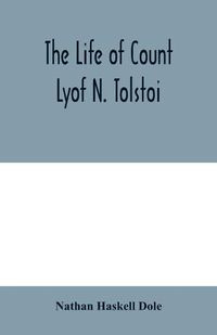 Cover image for The life of Count Lyof N. Tolstoi&#776;