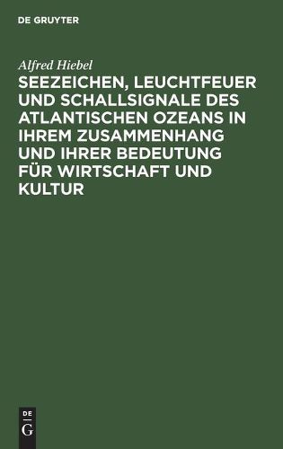 Cover image for Seezeichen, Leuchtfeuer und Schallsignale des Atlantischen Ozeans in ihrem Zusammenhang und ihrer Bedeutung fur Wirtschaft und Kultur