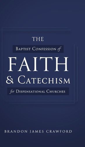 The Baptist Confession of Faith and Catechism for Dispensational Churches