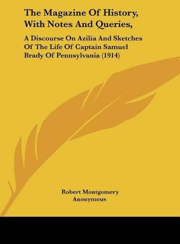 The Magazine of History, with Notes and Queries,: A Discourse on Azilia and Sketches of the Life of Captain Samuel Brady of Pennsylvania (1914)