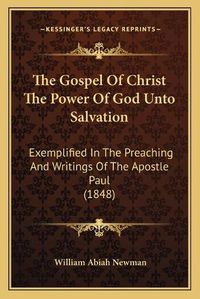 Cover image for The Gospel of Christ the Power of God Unto Salvation: Exemplified in the Preaching and Writings of the Apostle Paul (1848)