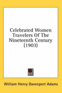 Cover image for Celebrated Women Travelers of the Nineteenth Century (1903)