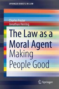 Cover image for The Law as a Moral Agent: Making People Good