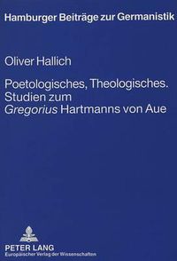 Cover image for Poetologisches, Theologisches. Studien Zum Gregorius Hartmanns Von Aue