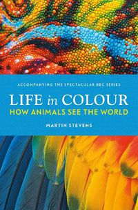 Cover image for Life in Colour: How Animals See the World
