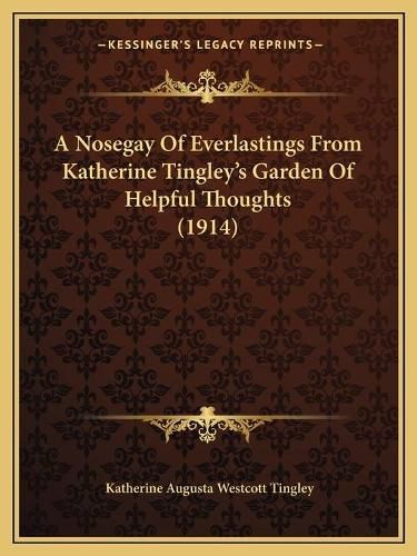 A Nosegay of Everlastings from Katherine Tingley's Garden of Helpful Thoughts (1914)