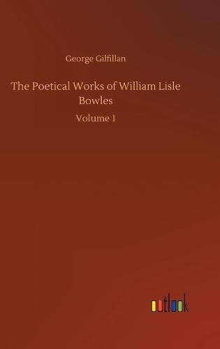 Cover image for The Poetical Works of William Lisle Bowles: Volume 1