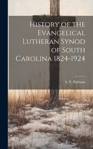 Cover image for History of the Evangelical Lutheran Synod of South Carolina 1824-1924