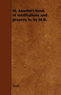 Cover image for St. Anselm's Book of Meditations and Prayers, Tr. by M.R.