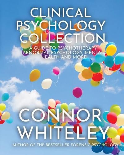 Cover image for Clinical Psychology Collection: A Guide To Psychotherapy, Abnormal Psychology, Mental Health and More