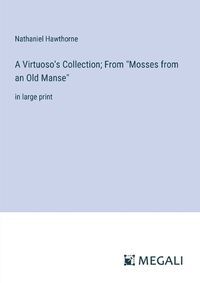 Cover image for A Virtuoso's Collection; From "Mosses from an Old Manse"