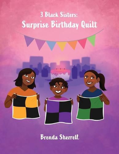 Cover image for 3 Black Sisters: Surprise Birthday Quilt
