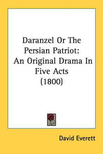 Cover image for Daranzel or the Persian Patriot: An Original Drama in Five Acts (1800)