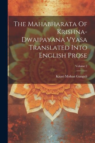 Cover image for The Mahabharata Of Krishna-dwaipayana Vyasa Translated Into English Prose; Volume 2