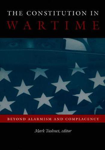 Cover image for The Constitution in Wartime: Beyond Alarmism and Complacency