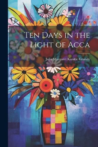 Cover image for Ten Days in the Light of Acca