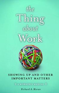 Cover image for The Thing About Work: Showing Up and Other Important Matters