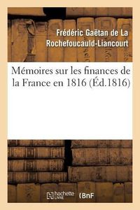 Cover image for Memoires Sur Les Finances de la France En 1816