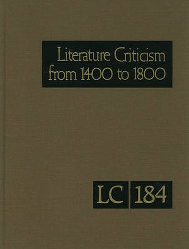 Cover image for Literature Criticism from 1400 to 1800: Critical Discussion of the Works of Fifteenth-, Sixteenth-, Seventeenth-, and Eighteenth-Century Novelists, Poets, Playwrights, Philosophers, and Othe