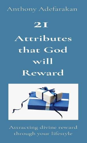 Cover image for 21 Attributes that God will Reward: Attracting divine reward through your lifestyle