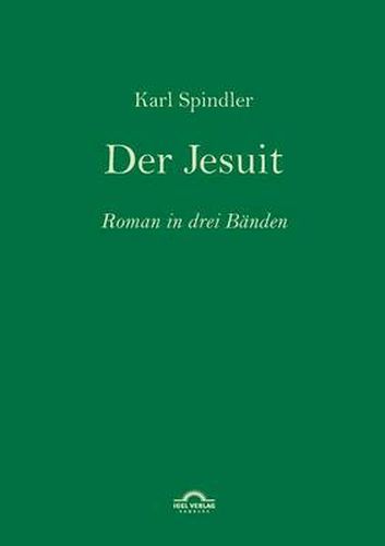 Karl Spindler: Der Jesuit: Roman in drei Banden