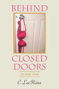 Cover image for Behind Closed Doors: An Erotic Novel