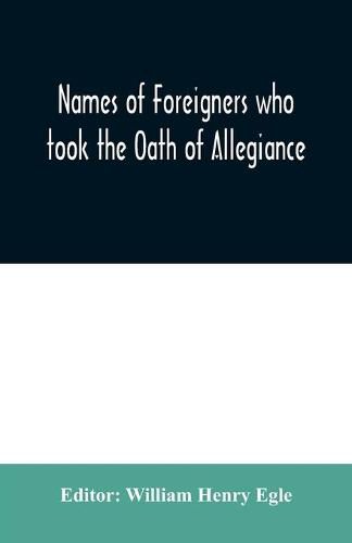 Cover image for Names of Foreigners who took the Oath of Allegiance to the Province and State of Pennsylvania 1727-1775 with the foreign arrivals 1786-1808