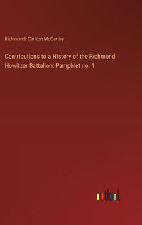 Cover image for Contributions to a History of the Richmond Howitzer Battalion