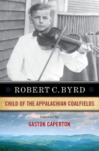 Cover image for Robert C. Byrd: Child of the Appalachian Coalfields