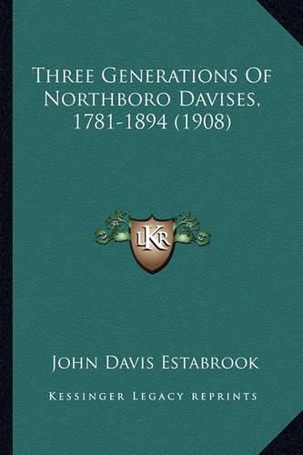 Cover image for Three Generations of Northboro Davises, 1781-1894 (1908)