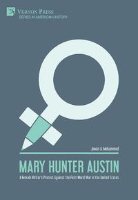 Cover image for Mary Hunter Austin: A Female Writer's Protest Against the First World War in the United States