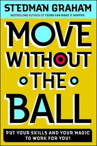 Cover image for Move Without the Ball: Put Your Skills and Your Magic to Work for You