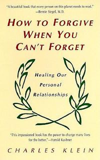 Cover image for How to Forgive When You Can't Forget: Healing Our Personal Relationships