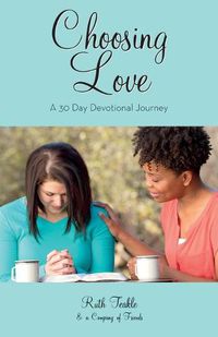 Cover image for Choosing Love: A 30 Day Devotional Journey