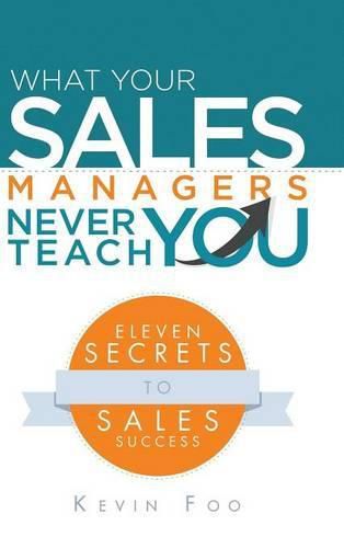 Cover image for What Your Sales Managers Never Teach You: Eleven Secrets to Sales Success