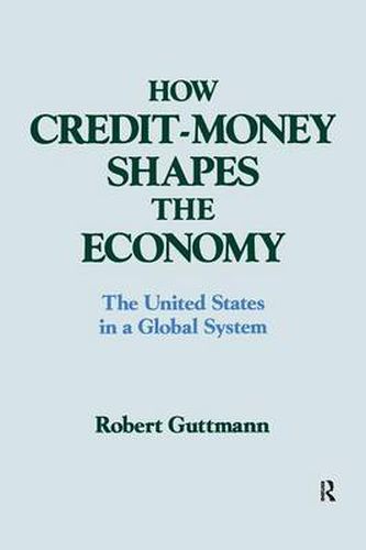 Cover image for How Credit-money Shapes the Economy: The United States in a Global System: The United States in a Global System