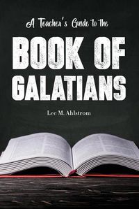 Cover image for A Teacher's Guide to the Book of Galatians