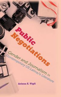 Cover image for Public Negotiations: Gender and Journalism in Contemporary US Latina/o Literature