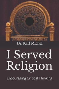 Cover image for I Served Religion: Encouraging Critical Thinking