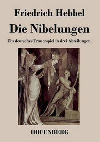 Cover image for Die Nibelungen: Ein deutsches Trauerspiel in drei Abteilungen