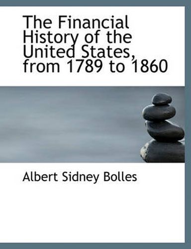 Cover image for The Financial History of the United States, from 1789 to 1860