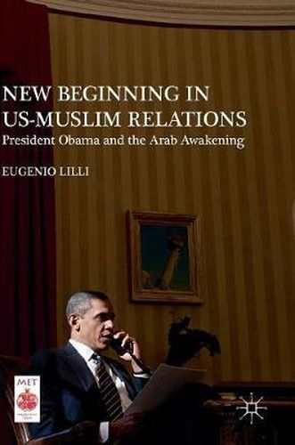 Cover image for New Beginning in US-Muslim Relations: President Obama and the Arab Awakening