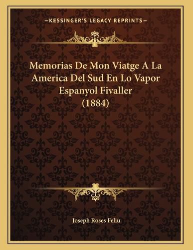 Cover image for Memorias de Mon Viatge a la America del Sud En Lo Vapor Espanyol Fivaller (1884)