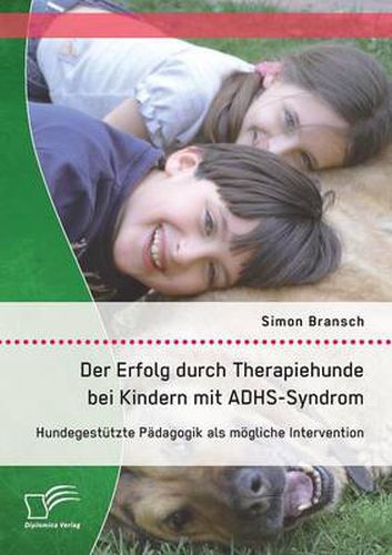 Cover image for Der Erfolg durch Therapiehunde bei Kindern mit ADHS-Syndrom: Hundegestutzte Padagogik als moegliche Intervention