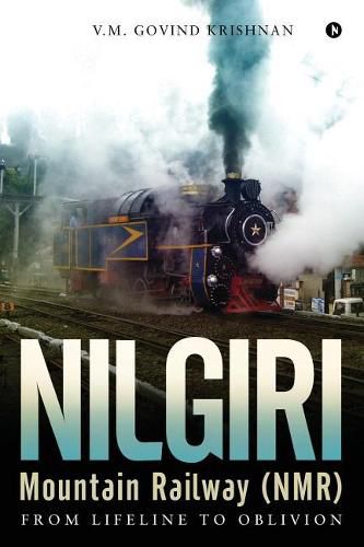 Cover image for Nilgiri Mountain Railway (NMR): From Lifeline to Oblivion