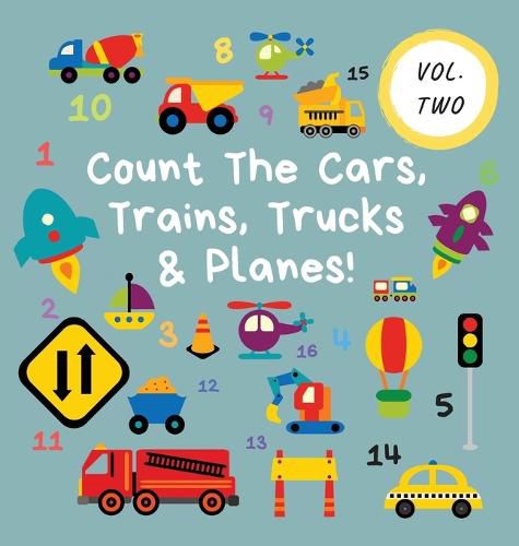 Cover image for Count The Cars, Trains, Trucks & Planes!: Volume 2 - A Fun Activity Book For 2-5 Year Olds