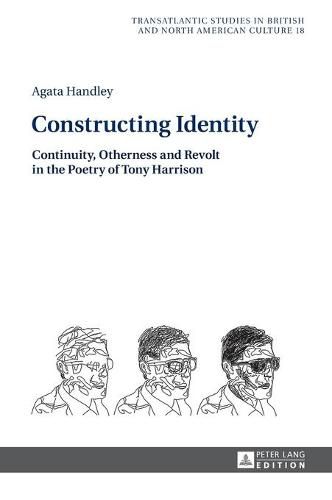 Constructing Identity: Continuity, Otherness and Revolt in the Poetry of Tony Harrison