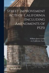 Cover image for Street Improvement Acts of California (including Amendments of 1925)